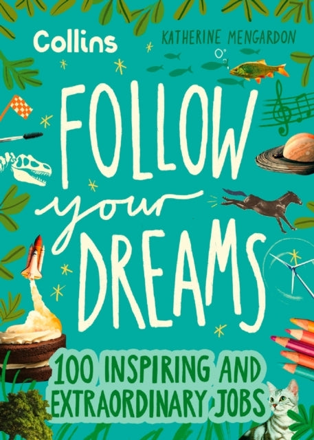 Follow Your Dreams100 Inspiring and Extraordinary Jobs