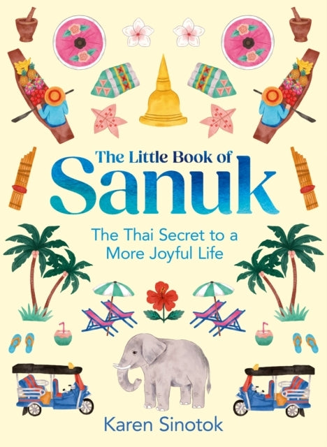 The Little Book Of Sanuk The Thai Secret To A More Joyful Li