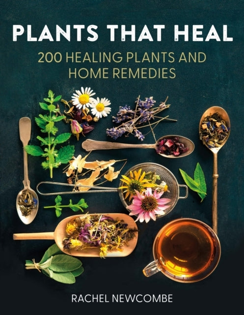 Plants That Heal 200 Healing Plants and Home Remedies