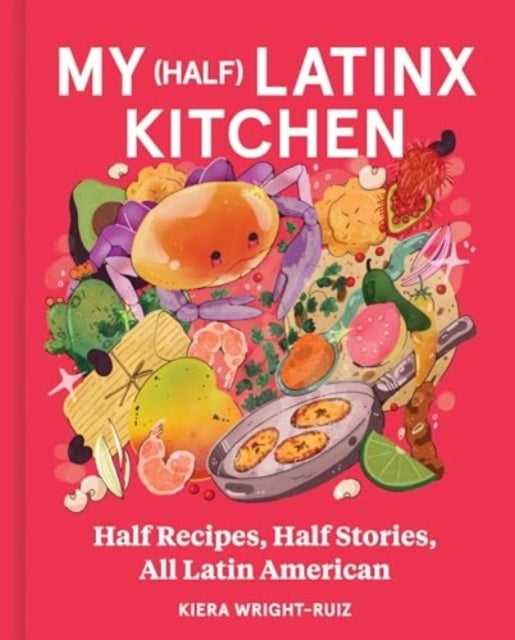 My Half Latinx Kitchen Half Recipes, Half Stories, All Latin