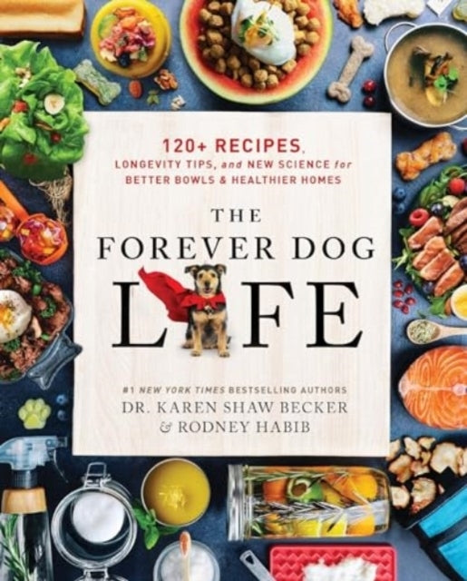 The Forever Dog Life120+ Recipes Longevity Tips and New Sc