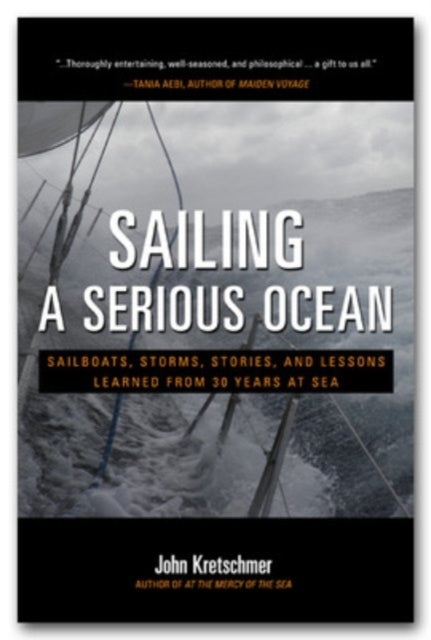 Sailing a Serious Ocean: Sailboats, Storms, Stories and Less