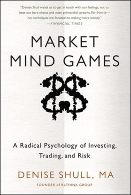 Market Mind Games: a Radical Psychology of Investing, Tradin