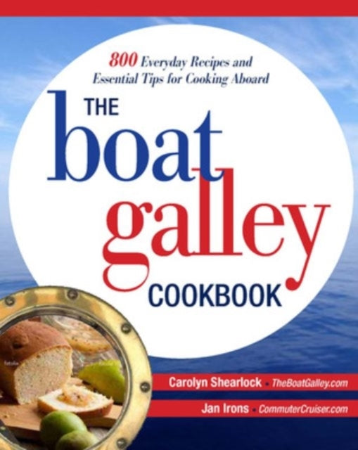 The Boat Galley Cookbook: 800 Everyday Recipes and Essential