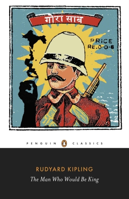 The Man Who Would Be King: Selected Stories of Rudyard Kipli