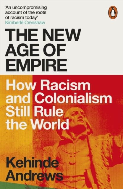 The New Age Of Empire How Racism And Colonialism Still Rule