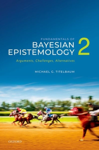 Fundamentals of Bayesian Epistemology 2 Arguments, Challenge