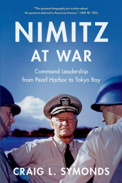 Nimitz At War Command Leadership From Pearl Harbor To Tokyo