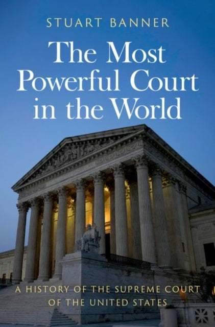 The Most Powerful Court In The World A History Of The Suprem