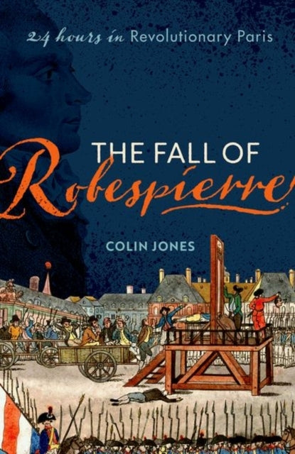 The Fall of Robespierre Hours in Revolutionary Paris