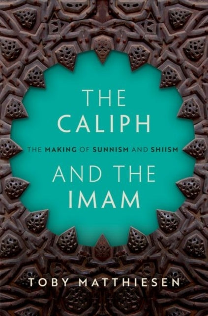 The Caliph And The Imam The Making Of Sunnism And Shiism
