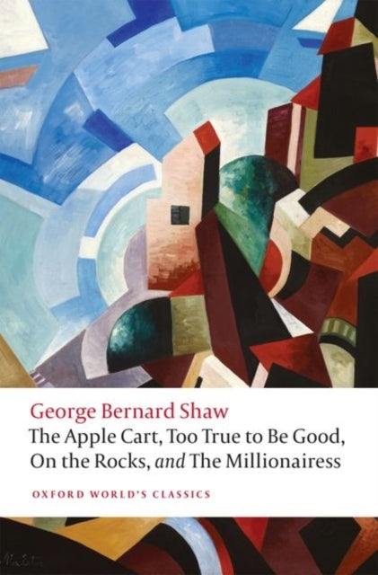 The Apple Cart, Too True to Be Good, on the Rocks, and Millionairess