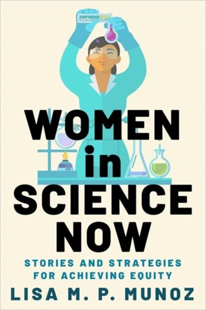 Women In Science Now Stories And Strategies For Achieving Eq