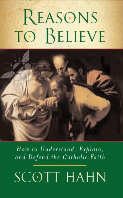 Reasons To Believe How To Understand, Explain and Defend The