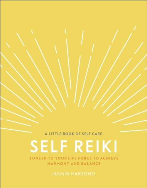 Self Reiki Tune In To Your Life Force To Achieve Harmony And