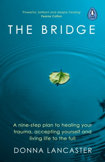 The Bridge A Nine-Step Plan To Healing Your Trauma, Acceptin
