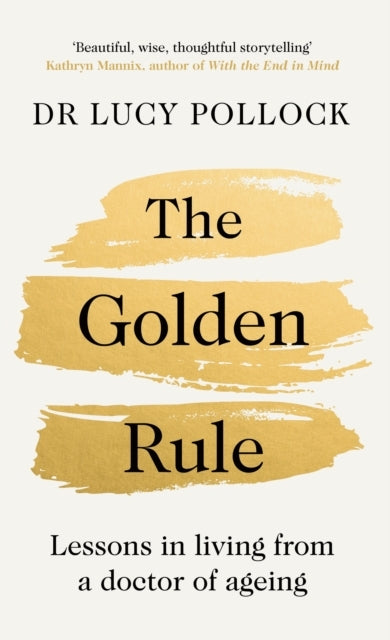 The Golden Rule Lessons In Living From A Doctor of Ageing