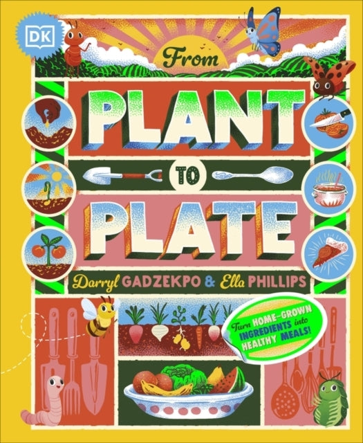 From Plant To Plate Turn Home-Grown Ingredients Into Healthy