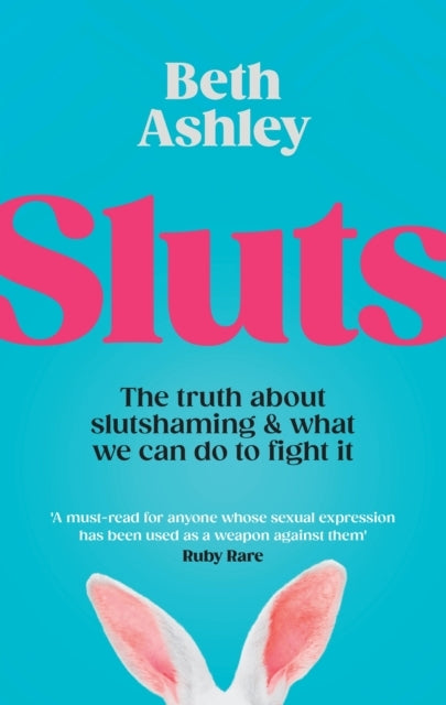 Sluts The Truth About Slutshaming And What We Can Do To Figh