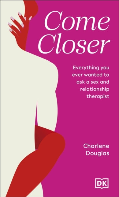 Come Closer Everything You Ever Wanted To Ask A Sex And Rela