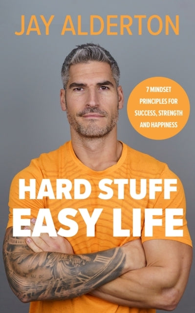 Hard Stuff, Easy Life 7 Mindset Principles For Success, Stre