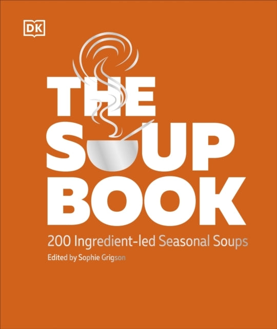 The Soup Book200 Ingredient-led Seasonal Soups