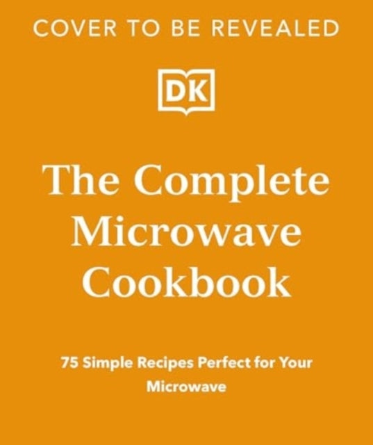 The Complete Microwave Cookbook 75 Simple Recipes Perfect Fo