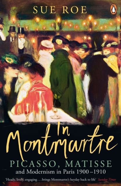 In Montmartrepicasso Matisse and Modernism in Paris 1900-1