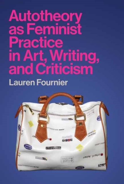 Autotheory as Feminist Practice in Art Writing and Critici
