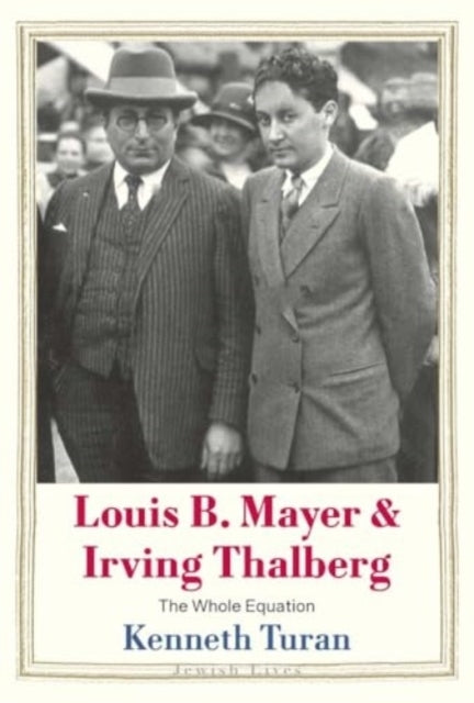 Louis B. Mayer and Irving Thalberg The Whole Equation