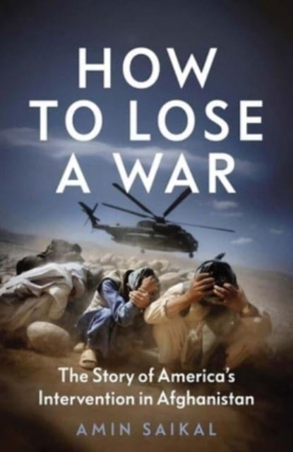 How To Lose A War The Story Of America’S Intervention In Afg