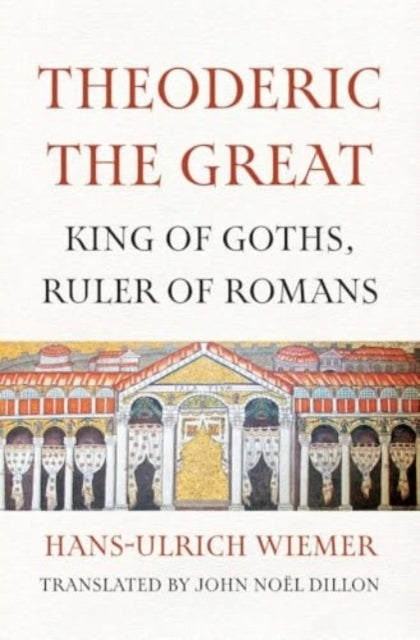 Theoderic The Great King of Goths, Ruler of Romans