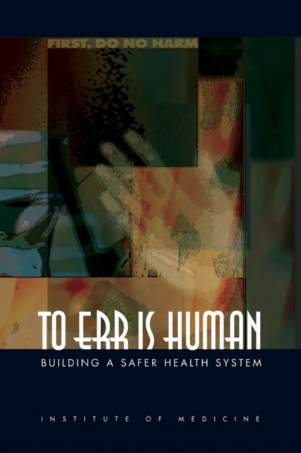 To Err Is Human Building A Safer Health System