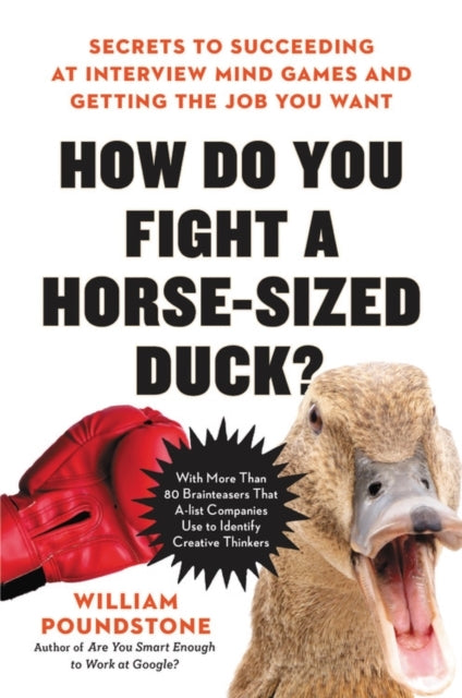 How Do You Fight a Horse-sized Duck? : Secrets to Succeeding at Interview Mind Games and Getting the Job You Want