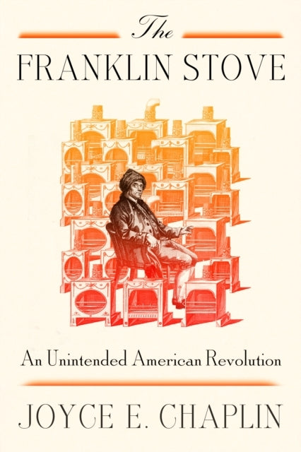 The Franklin Stove An Unintended American Revolution