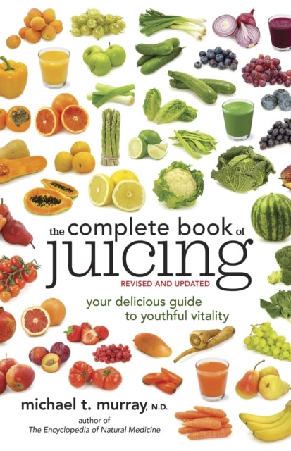 The Complete Book of Juicing, Revised and Updated Your Delic