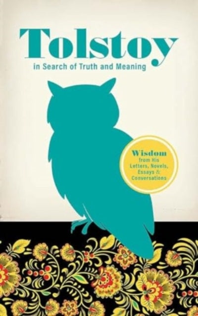 Tolstoy In Search Of Truth And Meaning Wisdom From His Lett