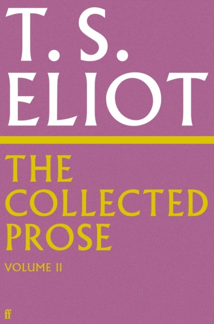 The Collected Prose of T.s. Eliot Volume 2