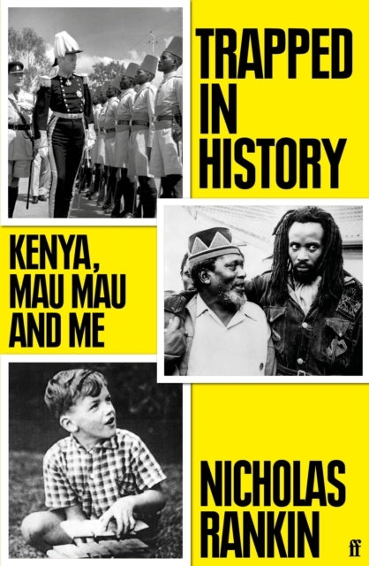 Trapped In History Kenya, Mau Mau And Me