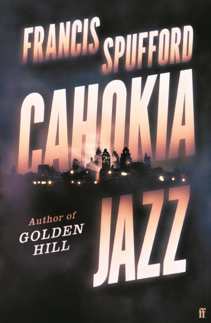 Cahokia Jazz From The Prizewinning Author Of Golden Hill ‘Th