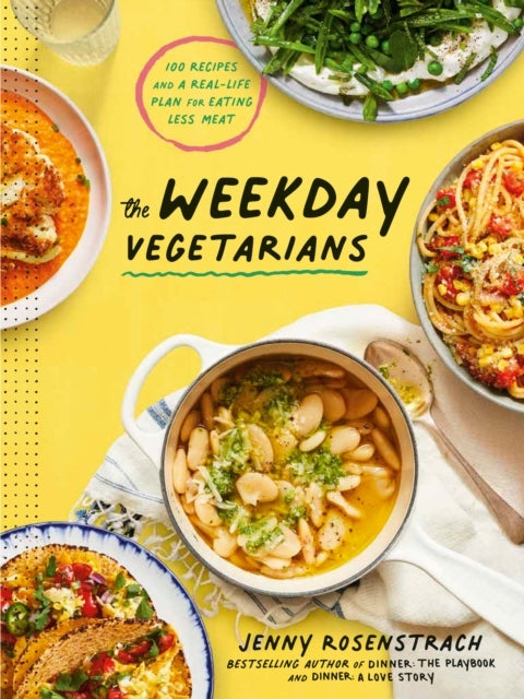 The Weekday Vegetarians Recipes and a Real-life Plan for