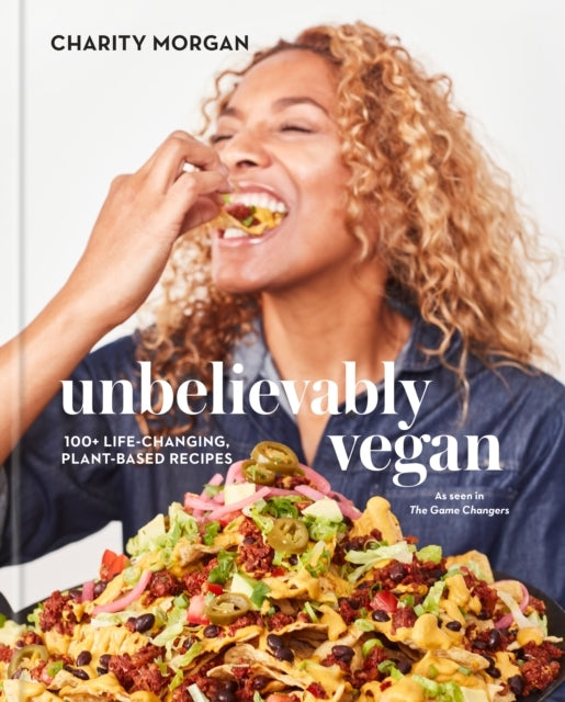 Unbelievably Vegan + Life-changing, Plant-based Recipes