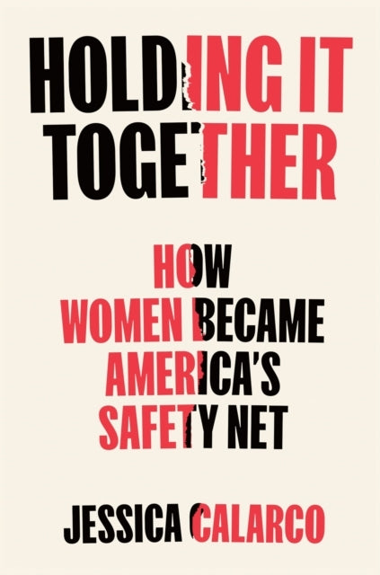 Holding It Together How Women Became America'S Safety Net