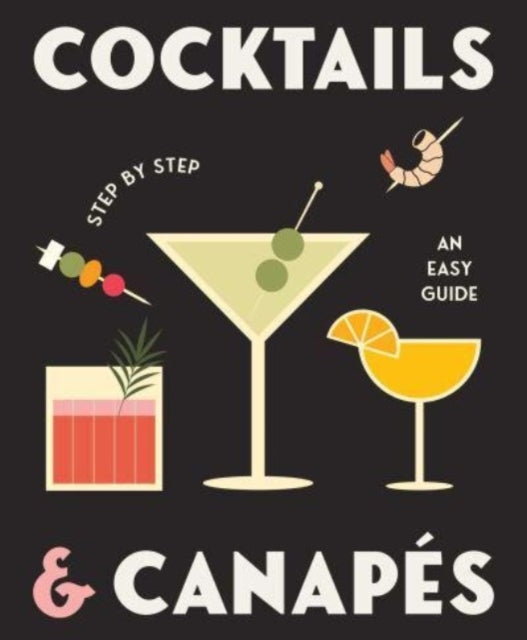Cocktails and Canapes Step by Step: an Easy Guide