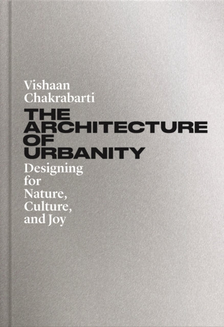 The Architecture Of Urbanity Designing For Nature, Culture,