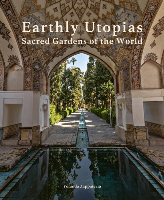 Earthly Utopias Sacred Gardens of The World