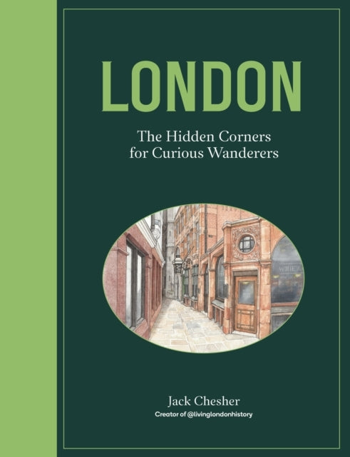 London the Hidden Corners for Curious Wanderers