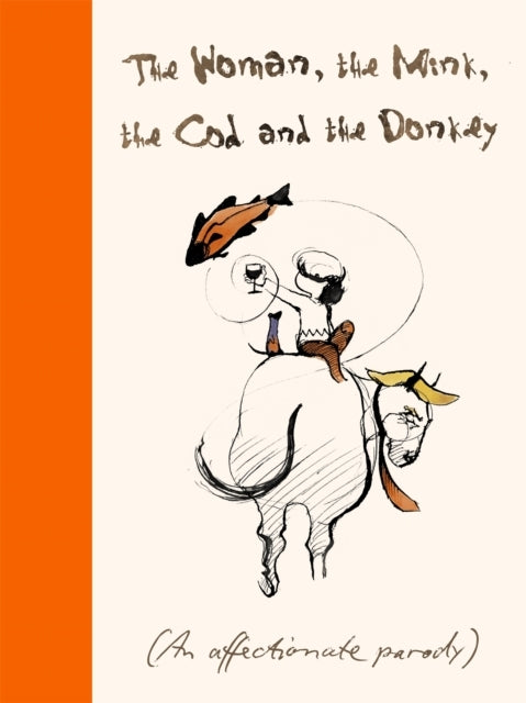 The Woman, The Mink, The Cod And The Donkey An Affectionate