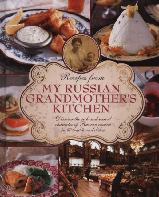 Recipes From My Russian Grandmother's Kitchen