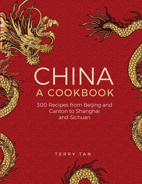 China: a Cookbook Recipes From Beijing and Canton to Sha